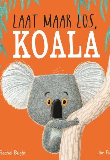 Prentenboek: Laat maar los, Koala. 3+